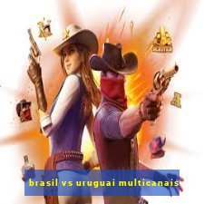 brasil vs uruguai multicanais